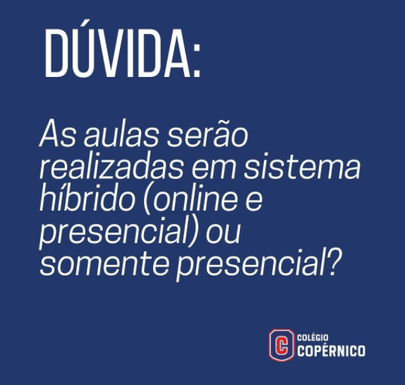Dúvida: As aulas serão realizadas no sistema híbrido (online e presencial) ou somente  presencial